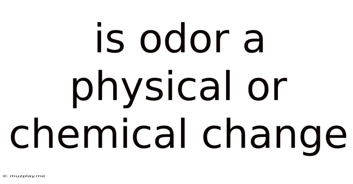 Is Odor A Physical Or Chemical Change
