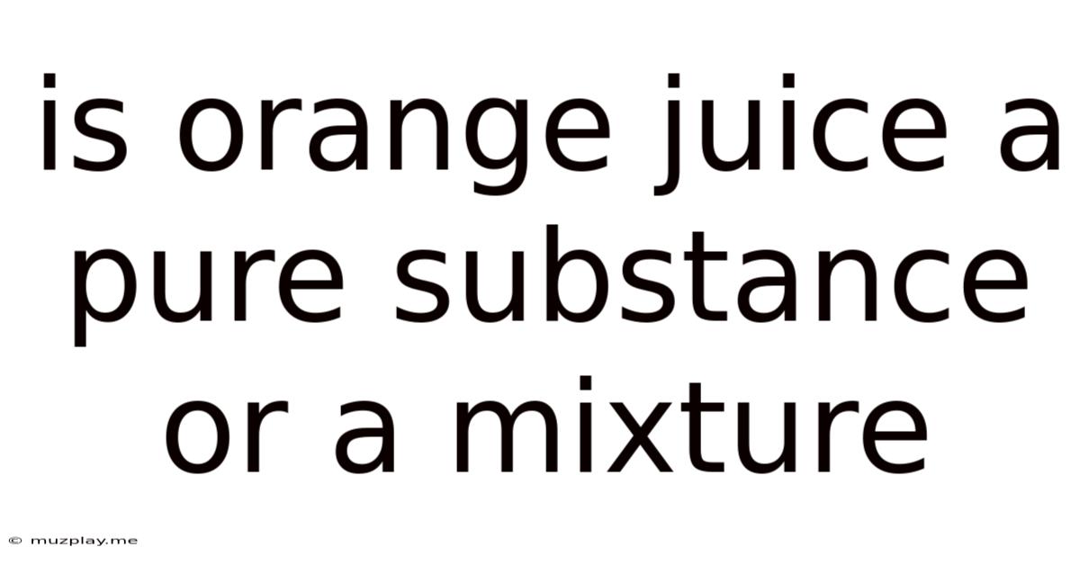 Is Orange Juice A Pure Substance Or A Mixture