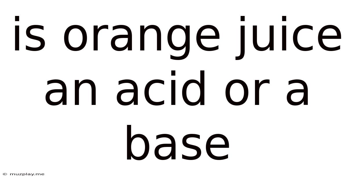 Is Orange Juice An Acid Or A Base