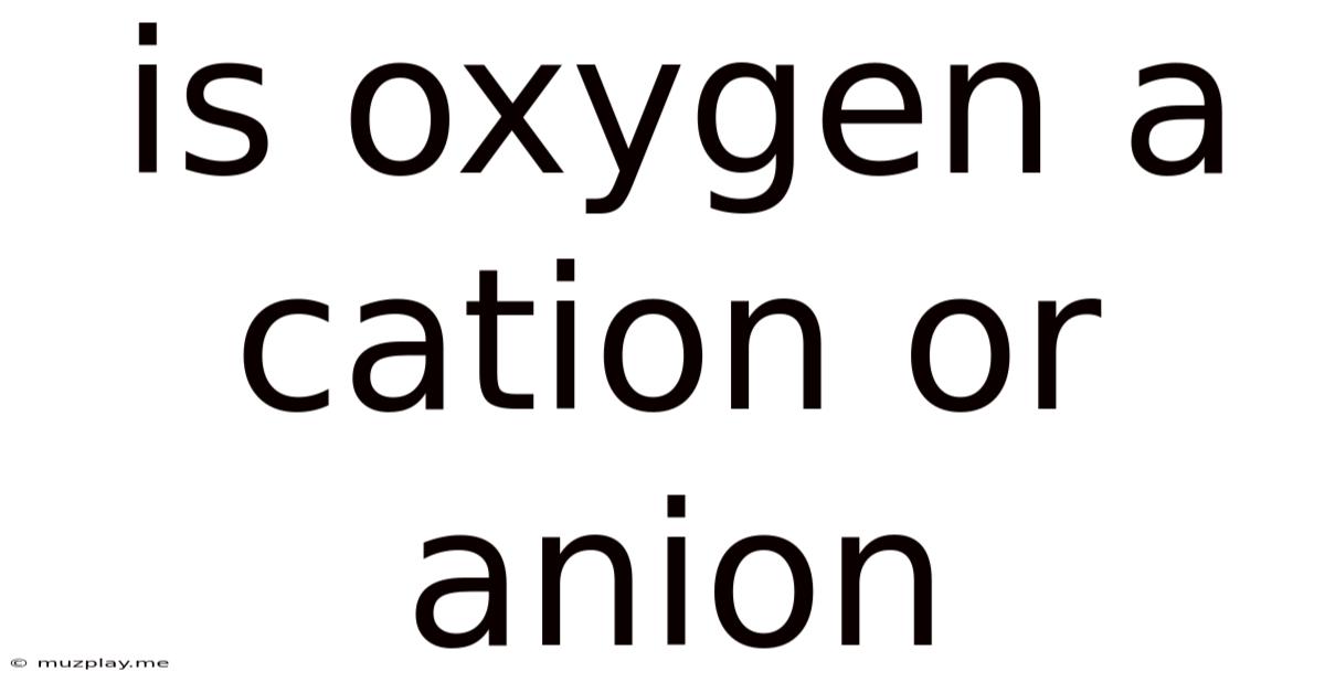 Is Oxygen A Cation Or Anion