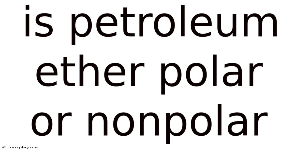 Is Petroleum Ether Polar Or Nonpolar
