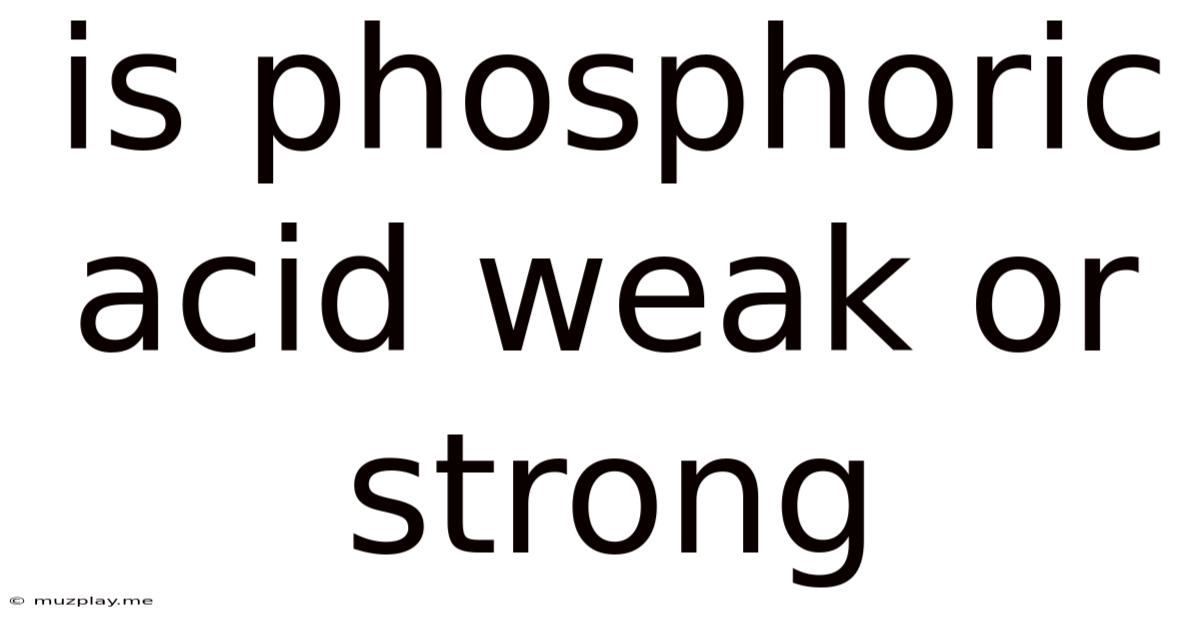 Is Phosphoric Acid Weak Or Strong