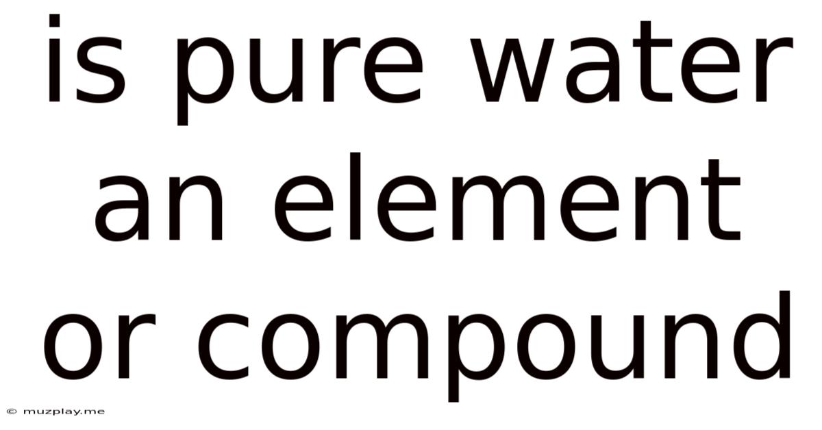 Is Pure Water An Element Or Compound