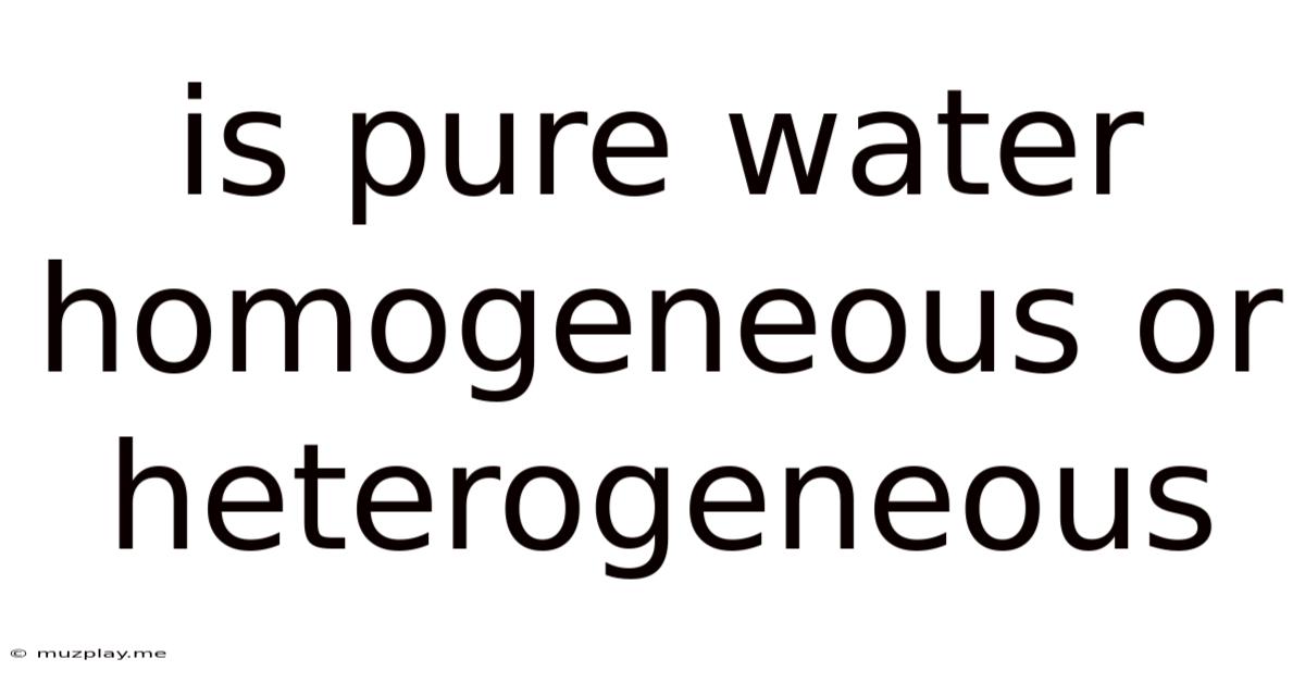 Is Pure Water Homogeneous Or Heterogeneous