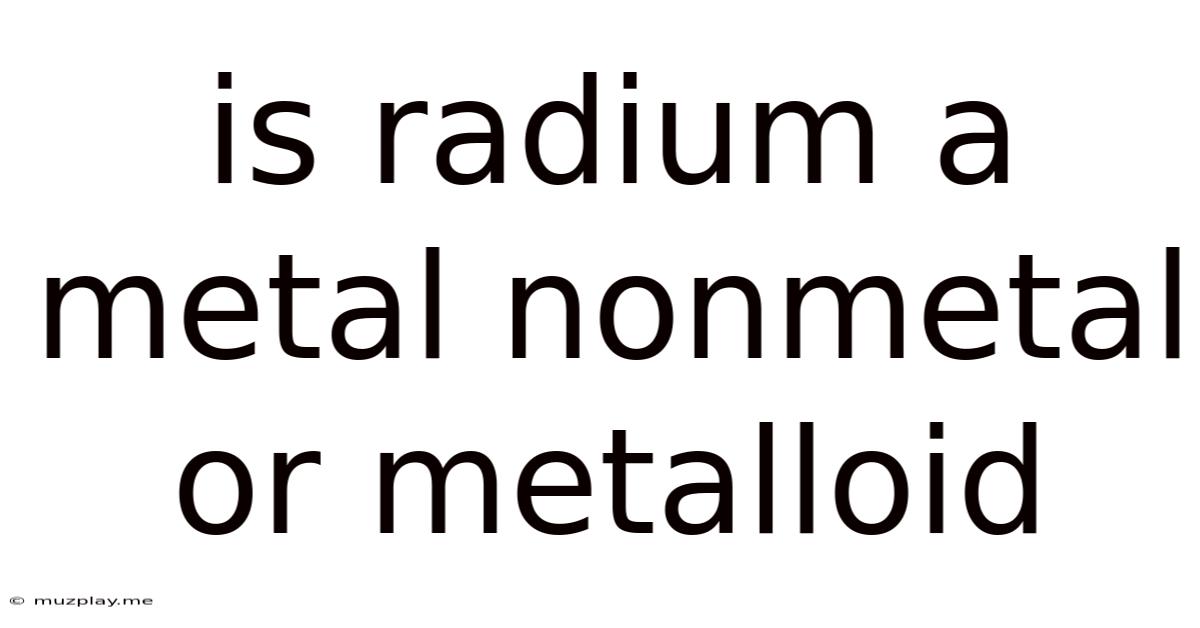 Is Radium A Metal Nonmetal Or Metalloid