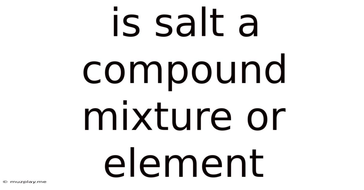 Is Salt A Compound Mixture Or Element