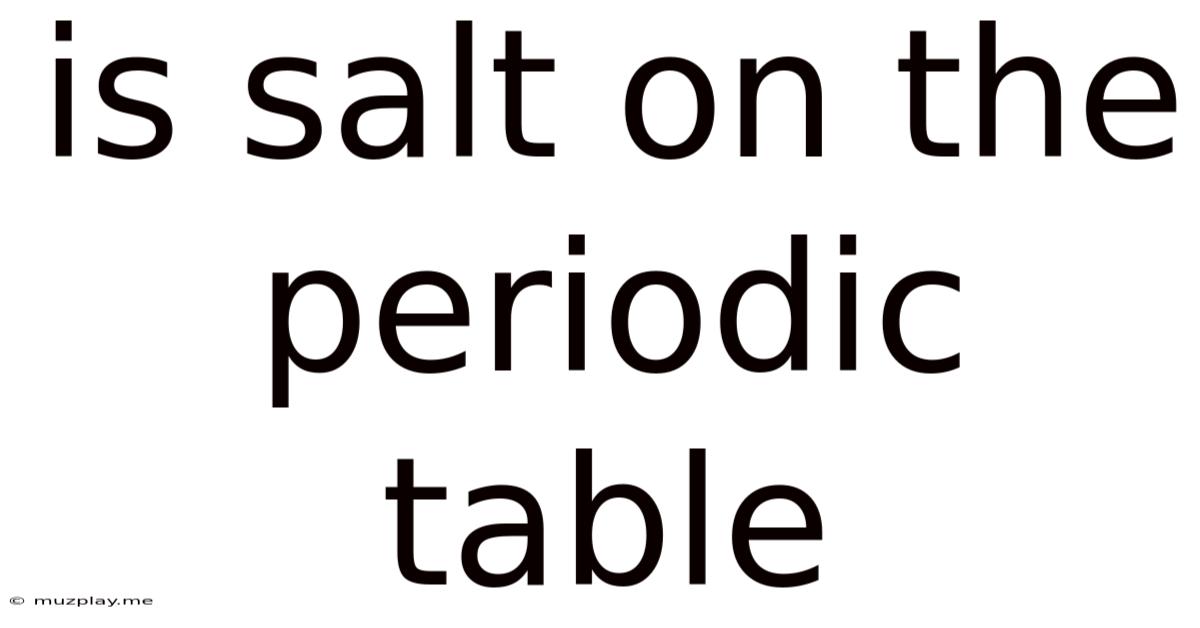 Is Salt On The Periodic Table