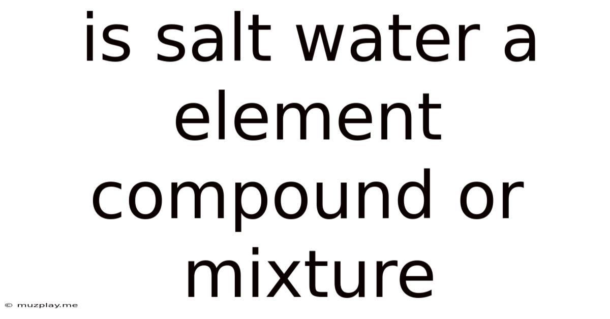 Is Salt Water A Element Compound Or Mixture