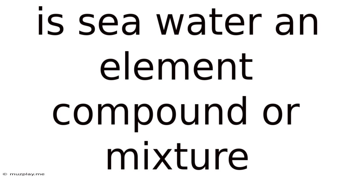 Is Sea Water An Element Compound Or Mixture