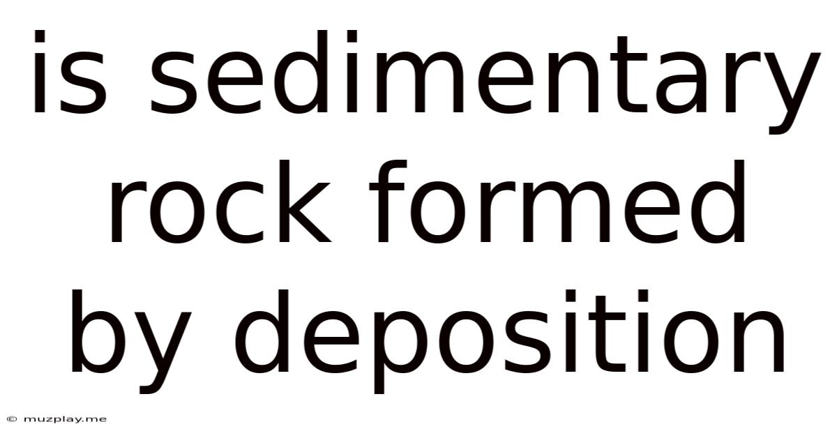 Is Sedimentary Rock Formed By Deposition