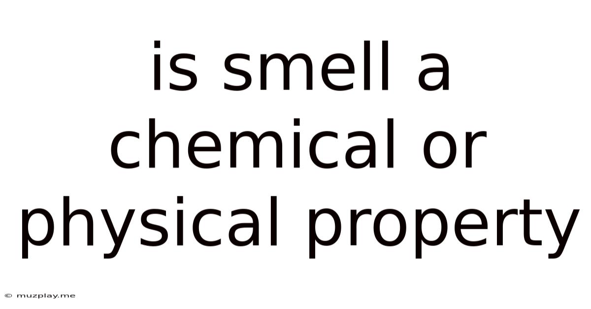 Is Smell A Chemical Or Physical Property