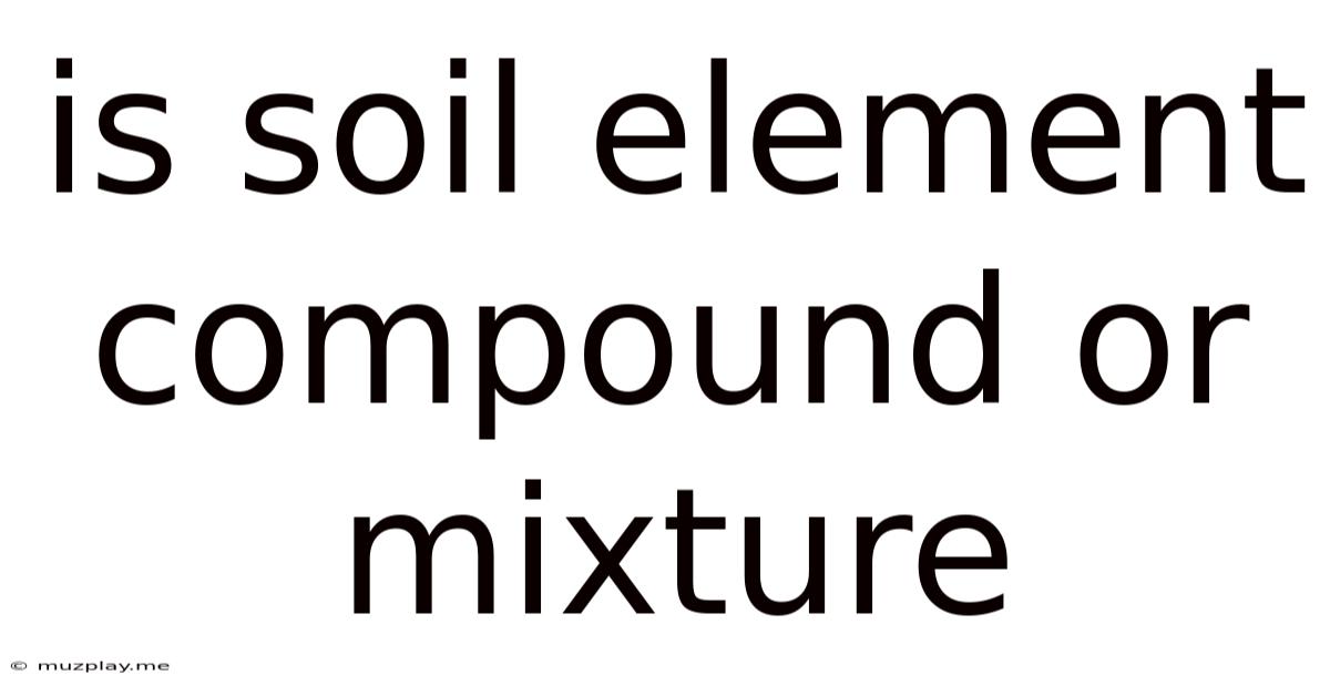 Is Soil Element Compound Or Mixture