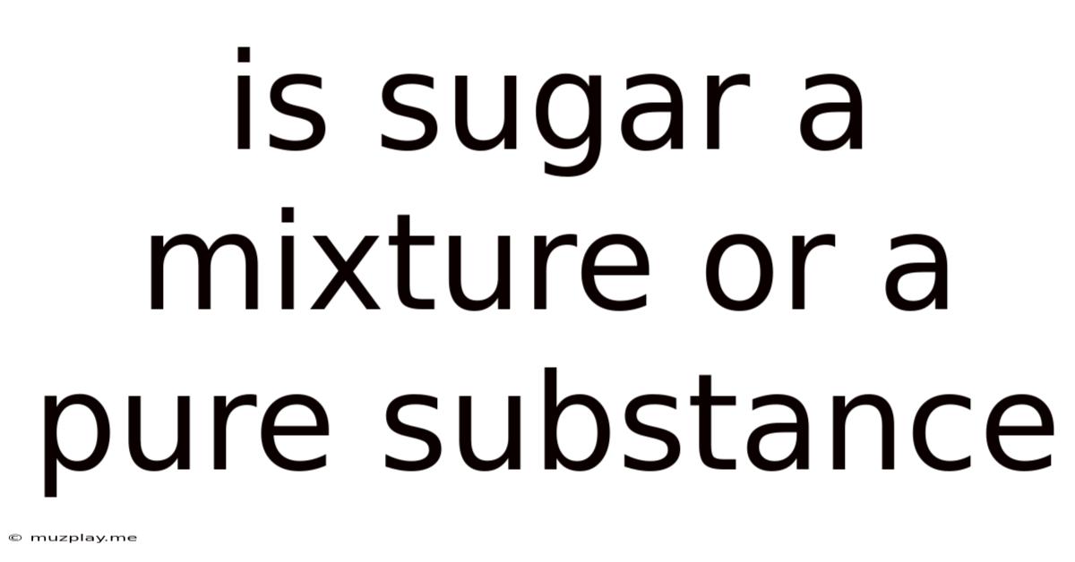 Is Sugar A Mixture Or A Pure Substance