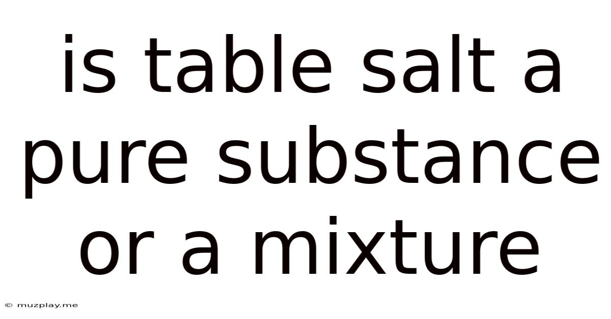 Is Table Salt A Pure Substance Or A Mixture