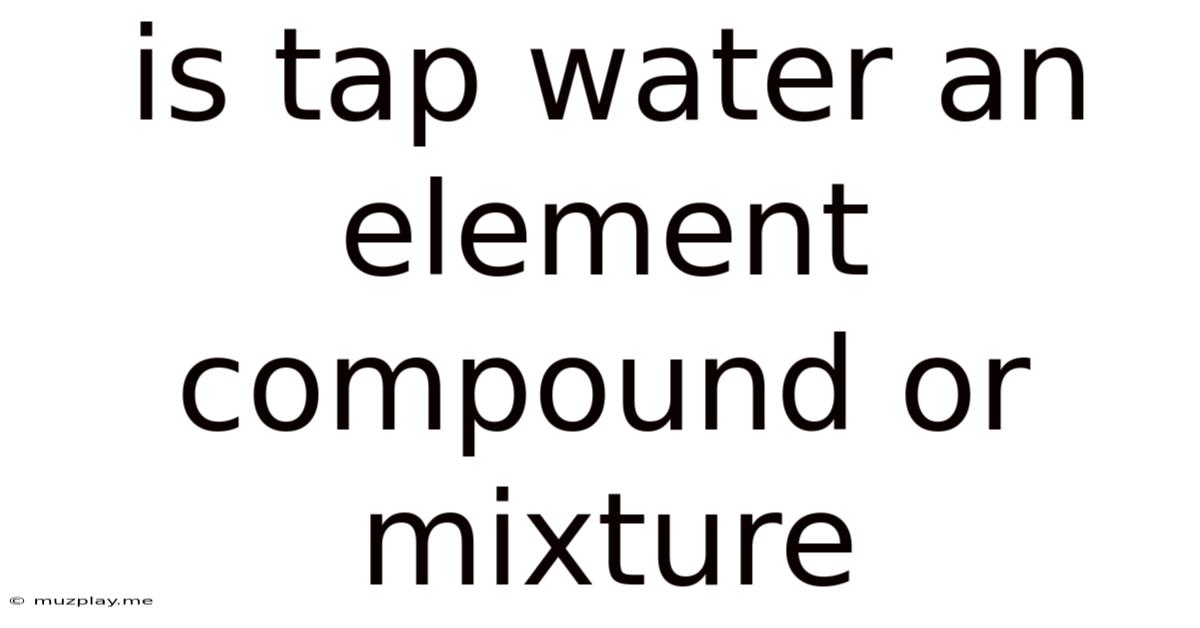Is Tap Water An Element Compound Or Mixture