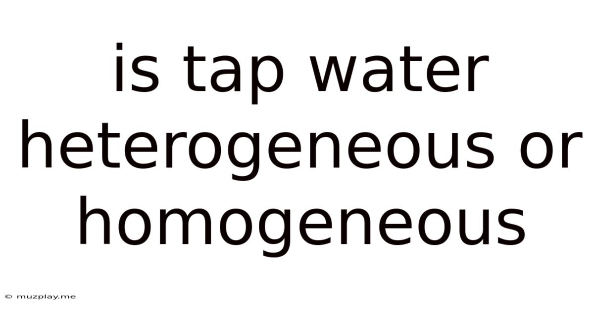 Is Tap Water Heterogeneous Or Homogeneous