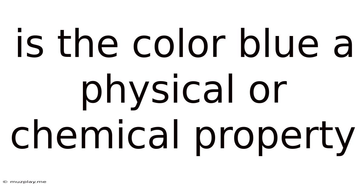 Is The Color Blue A Physical Or Chemical Property