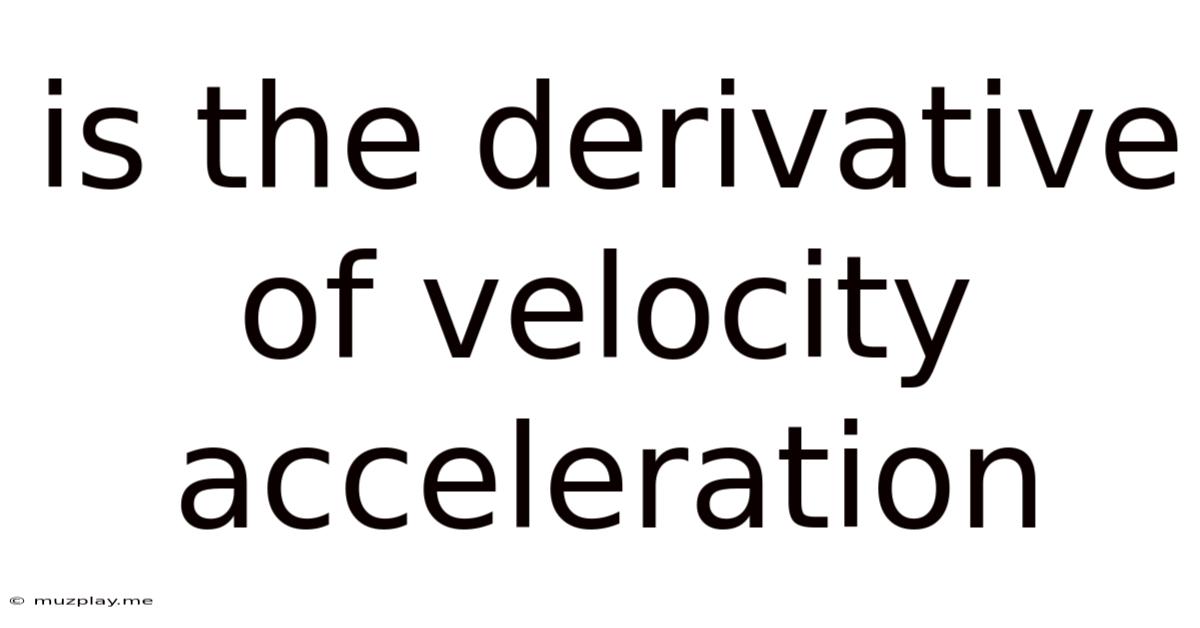 Is The Derivative Of Velocity Acceleration
