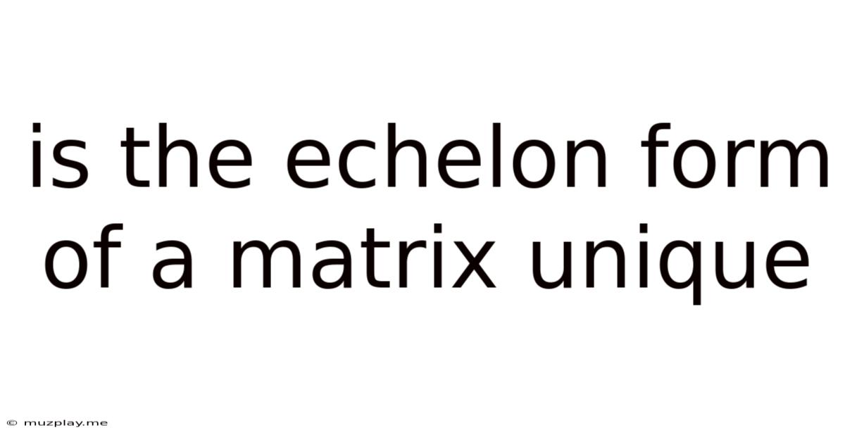 Is The Echelon Form Of A Matrix Unique