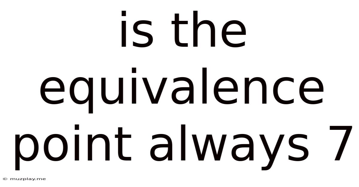 Is The Equivalence Point Always 7