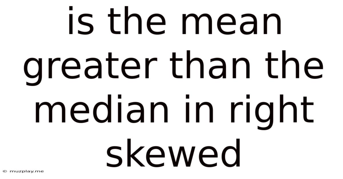 Is The Mean Greater Than The Median In Right Skewed