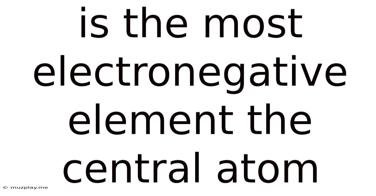 Is The Most Electronegative Element The Central Atom