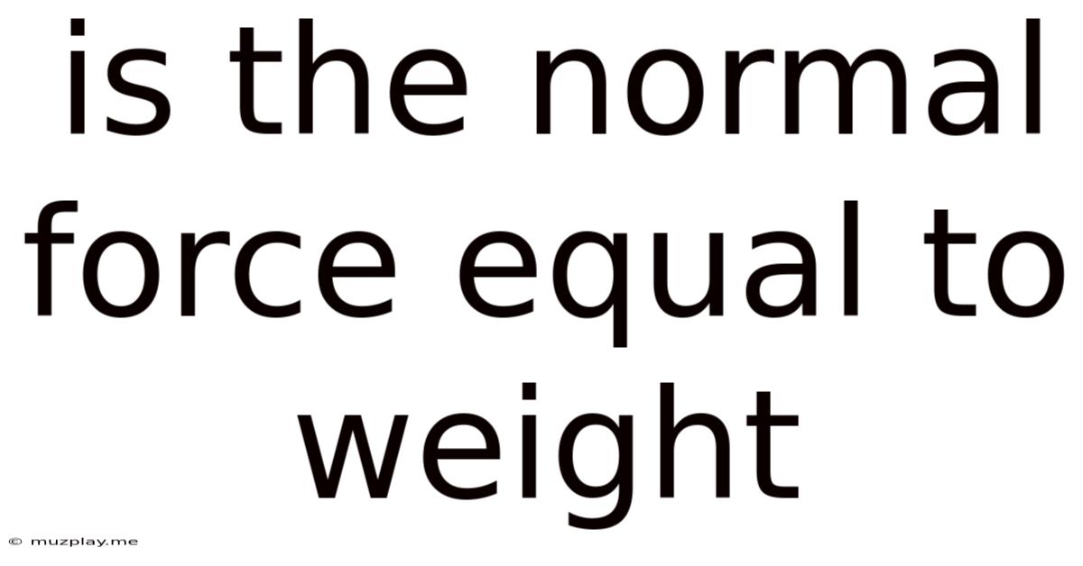 Is The Normal Force Equal To Weight