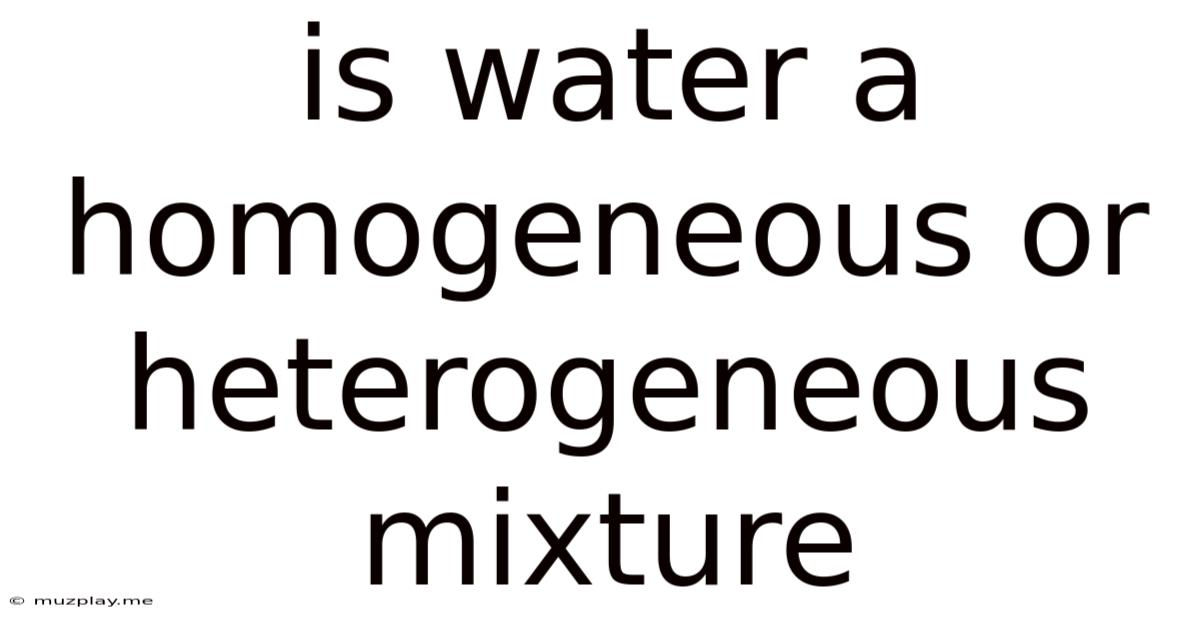 Is Water A Homogeneous Or Heterogeneous Mixture