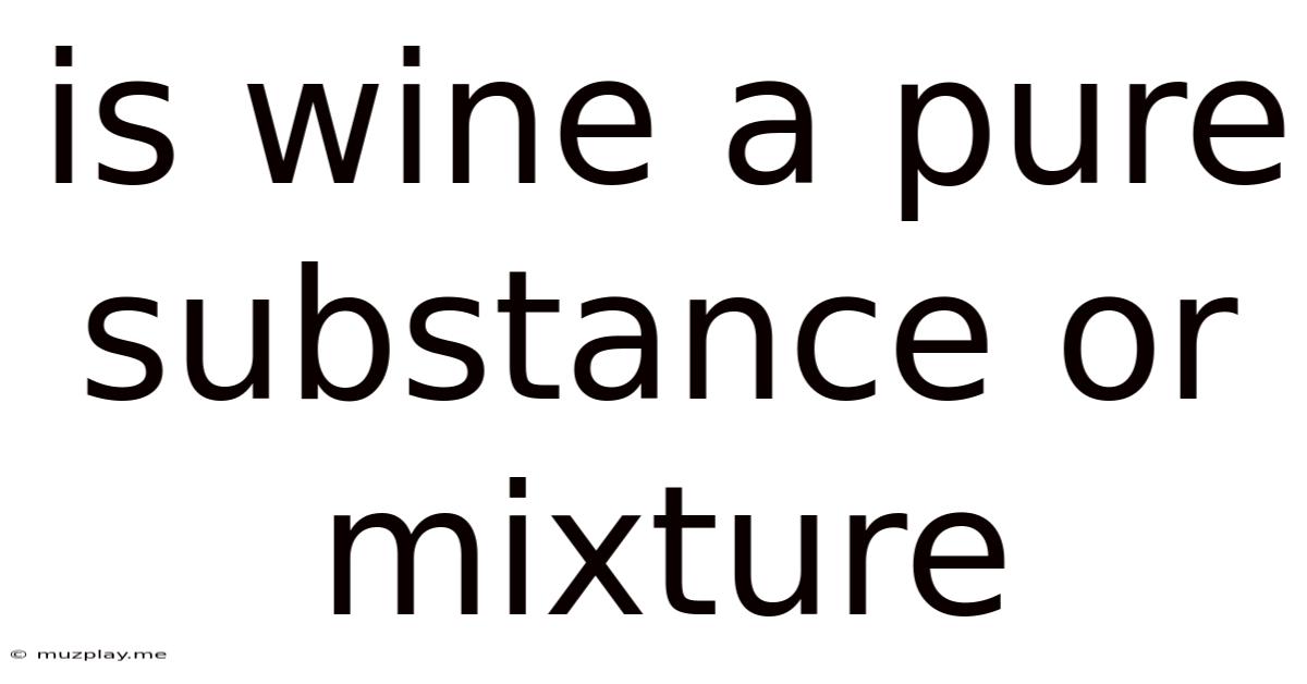 Is Wine A Pure Substance Or Mixture