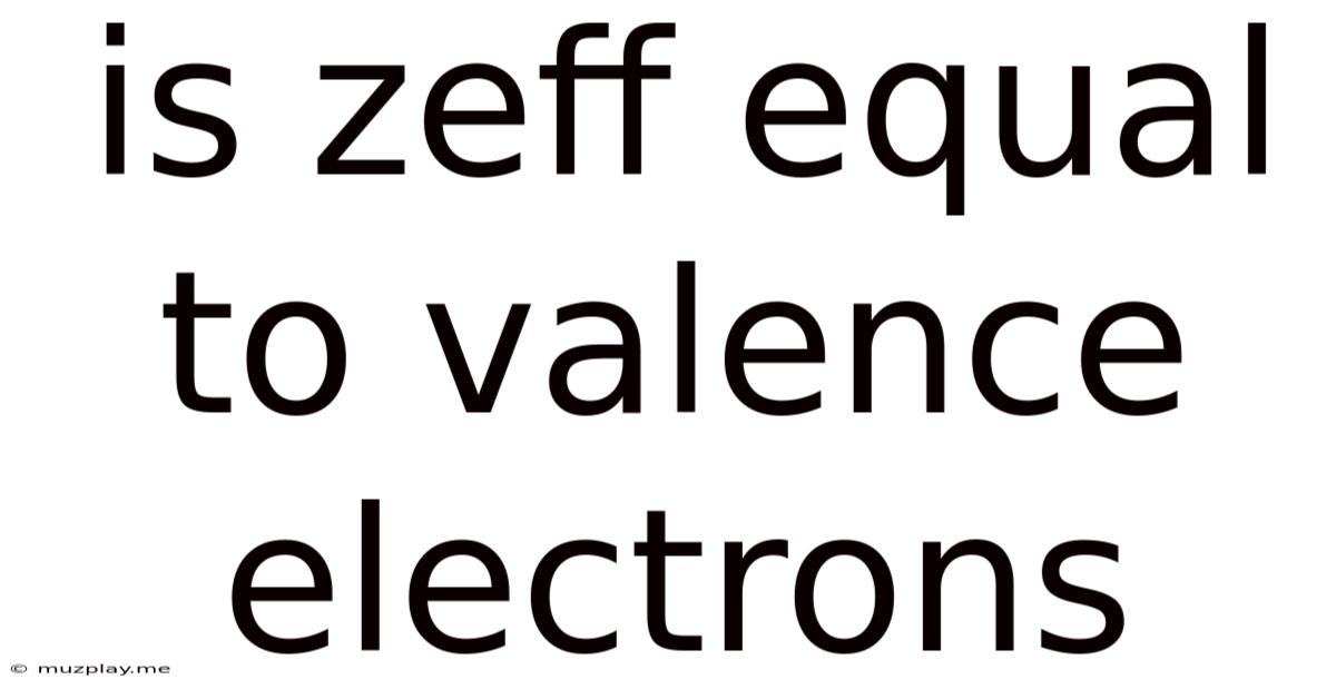 Is Zeff Equal To Valence Electrons