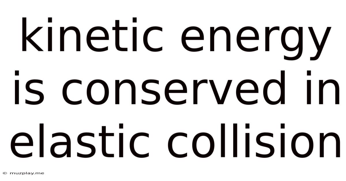 Kinetic Energy Is Conserved In Elastic Collision