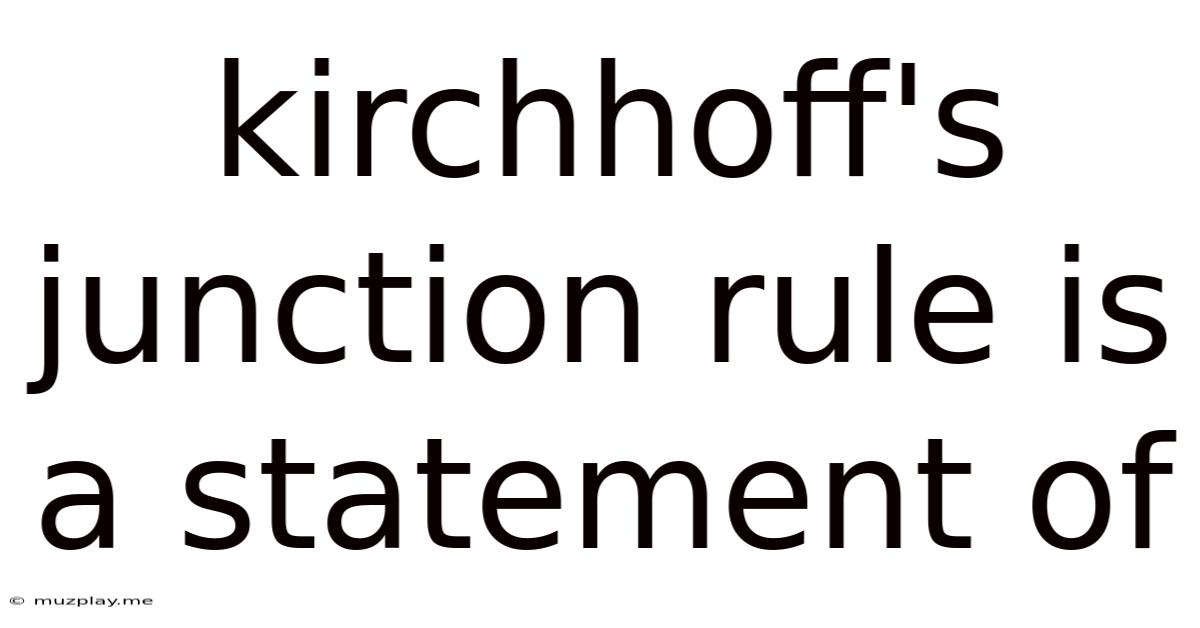 Kirchhoff's Junction Rule Is A Statement Of