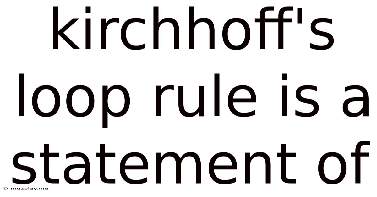 Kirchhoff's Loop Rule Is A Statement Of