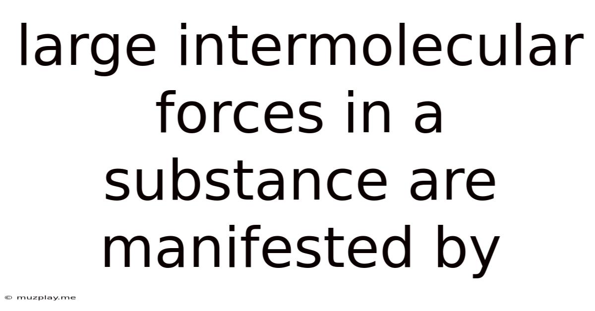 Large Intermolecular Forces In A Substance Are Manifested By