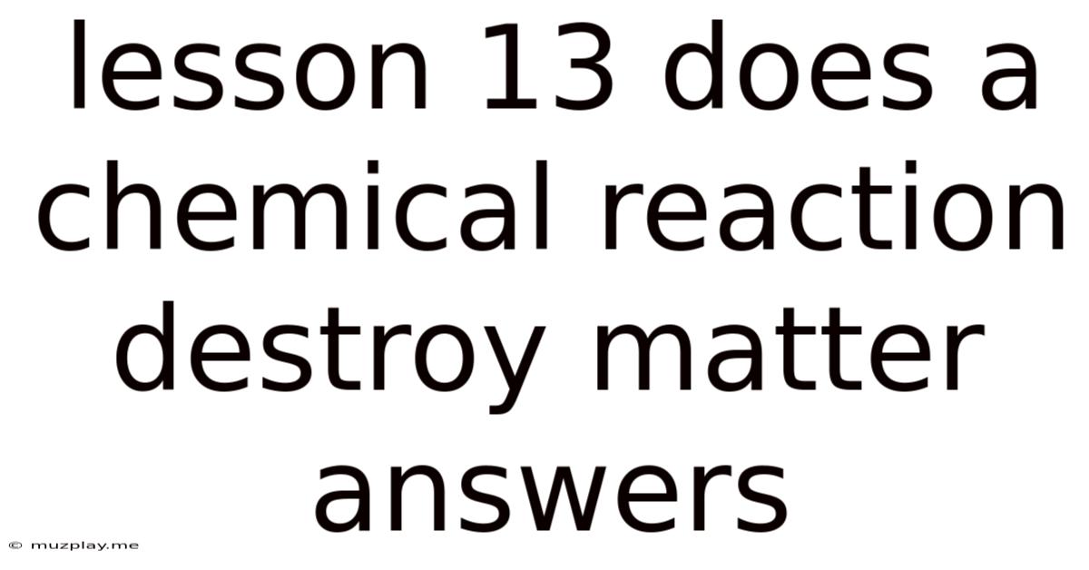 Lesson 13 Does A Chemical Reaction Destroy Matter Answers
