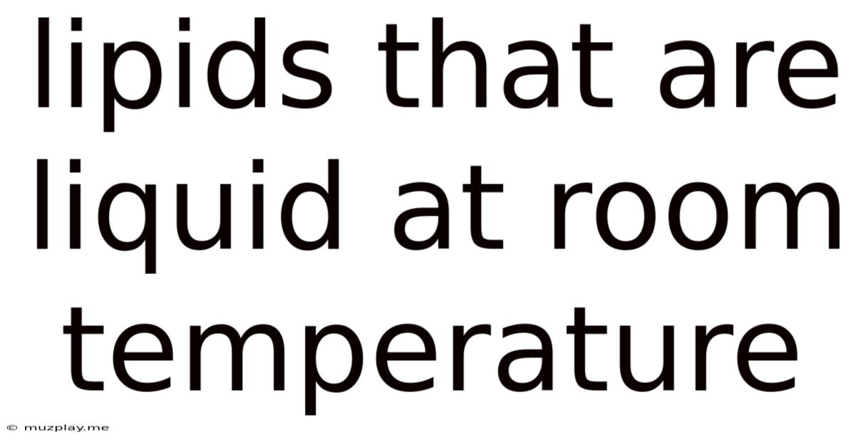 Lipids That Are Liquid At Room Temperature