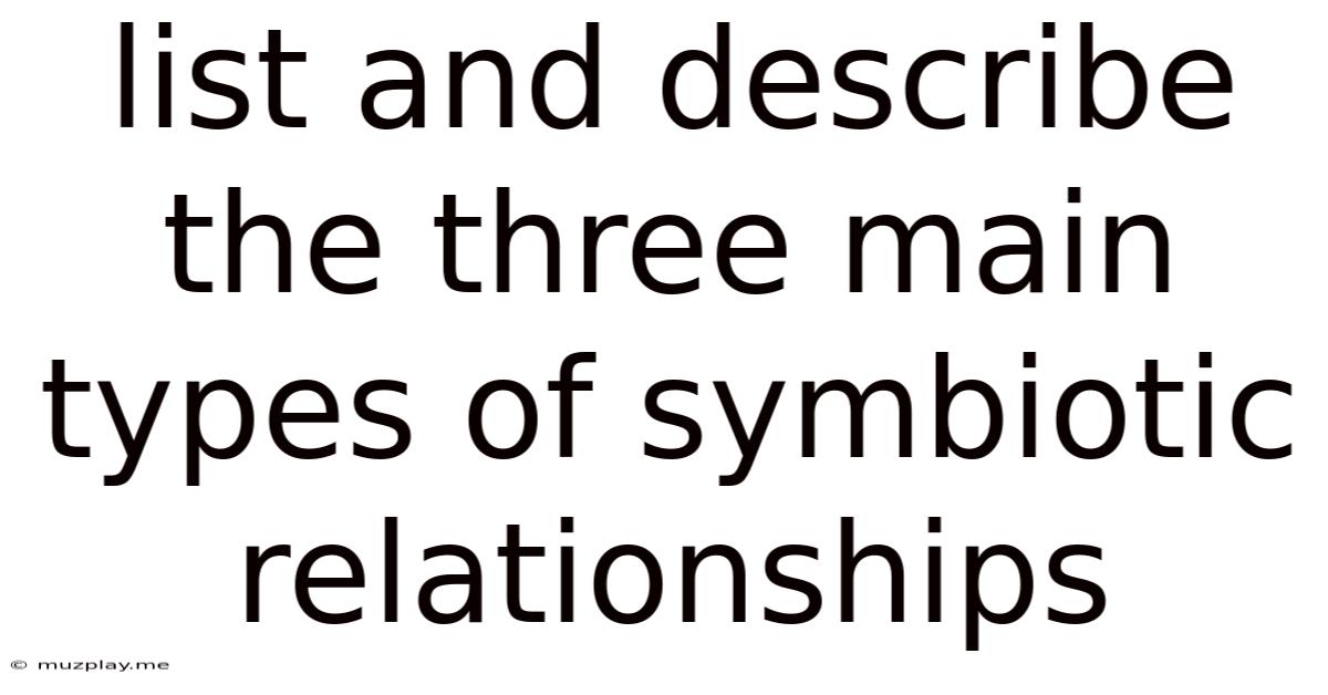 List And Describe The Three Main Types Of Symbiotic Relationships