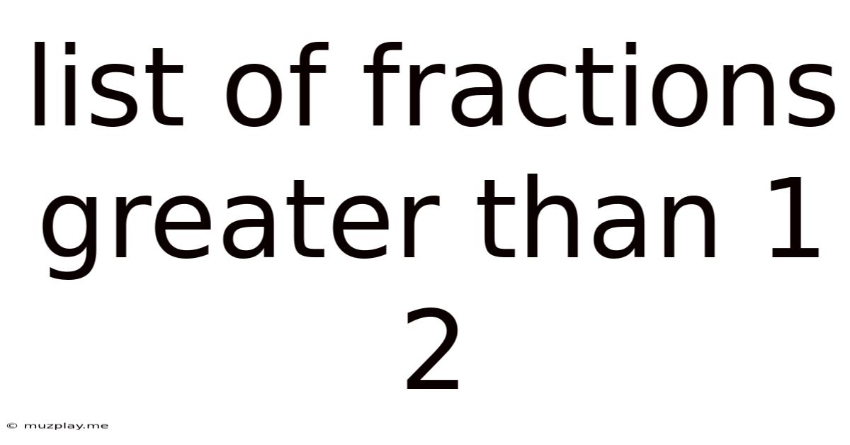List Of Fractions Greater Than 1 2