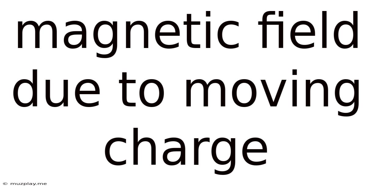 Magnetic Field Due To Moving Charge