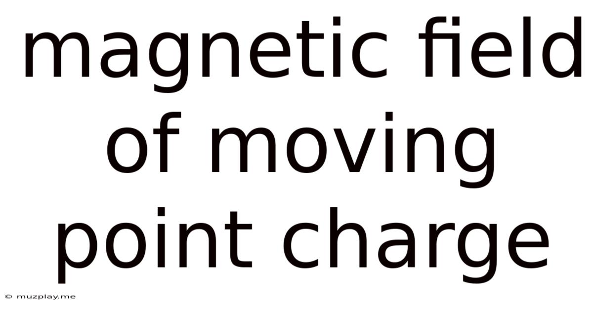 Magnetic Field Of Moving Point Charge