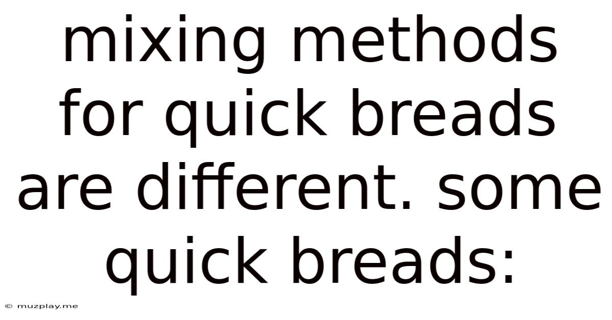 Mixing Methods For Quick Breads Are Different. Some Quick Breads: