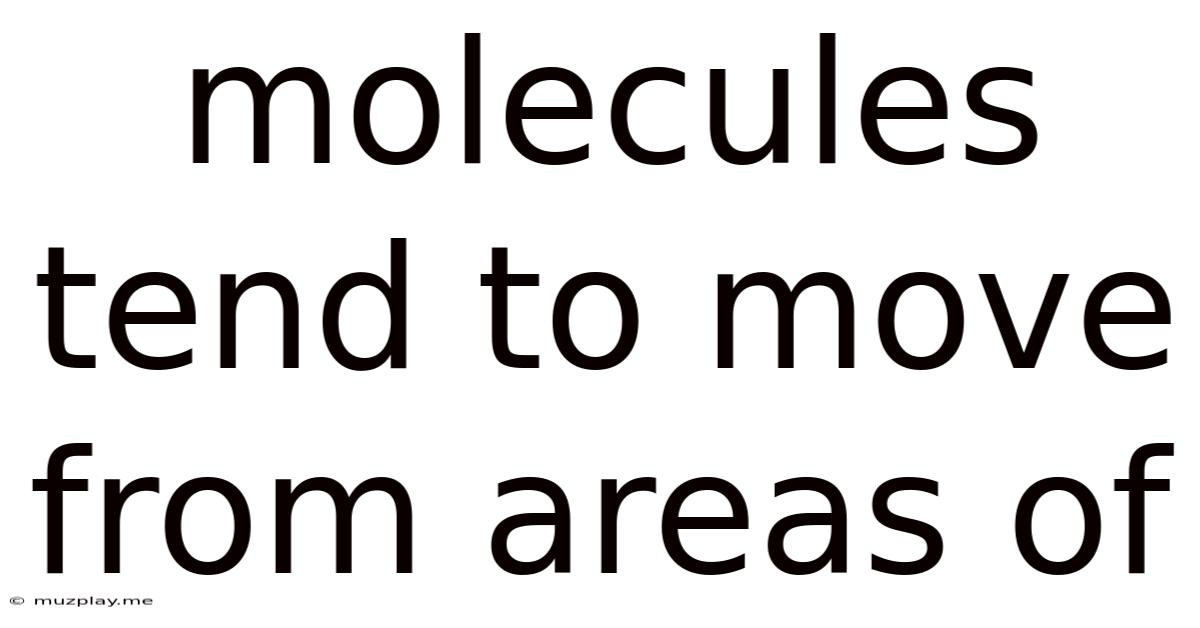 Molecules Tend To Move From Areas Of