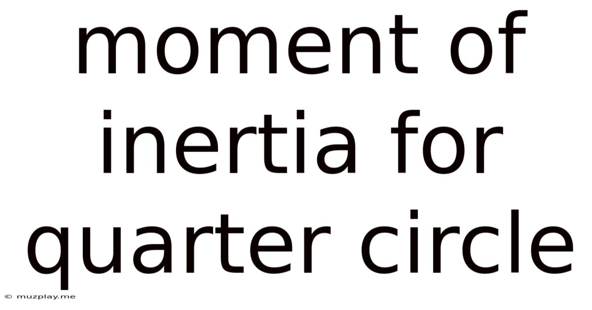 Moment Of Inertia For Quarter Circle