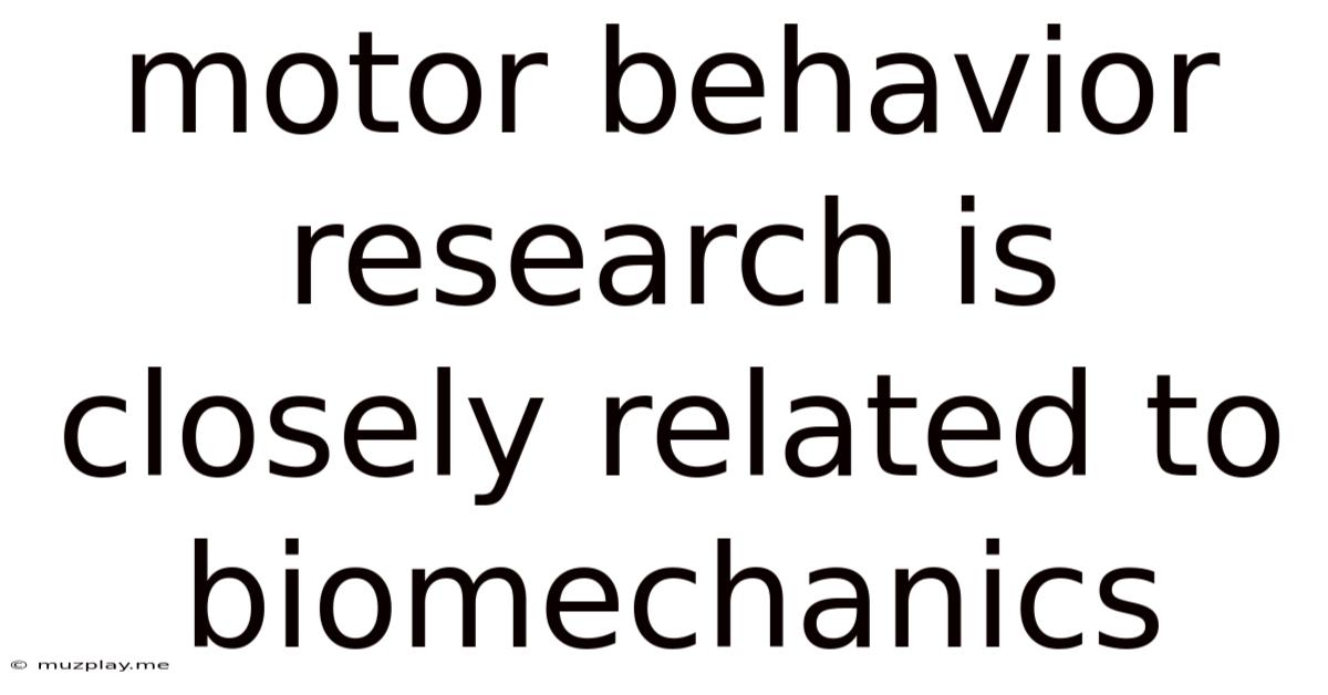 Motor Behavior Research Is Closely Related To Biomechanics