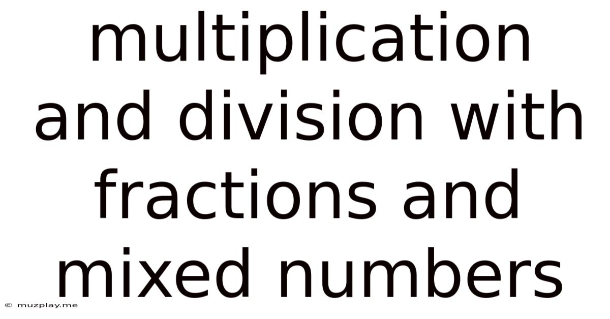 Multiplication And Division With Fractions And Mixed Numbers