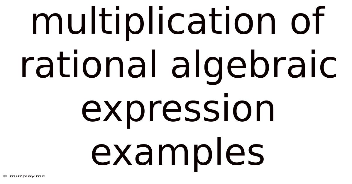 Multiplication Of Rational Algebraic Expression Examples