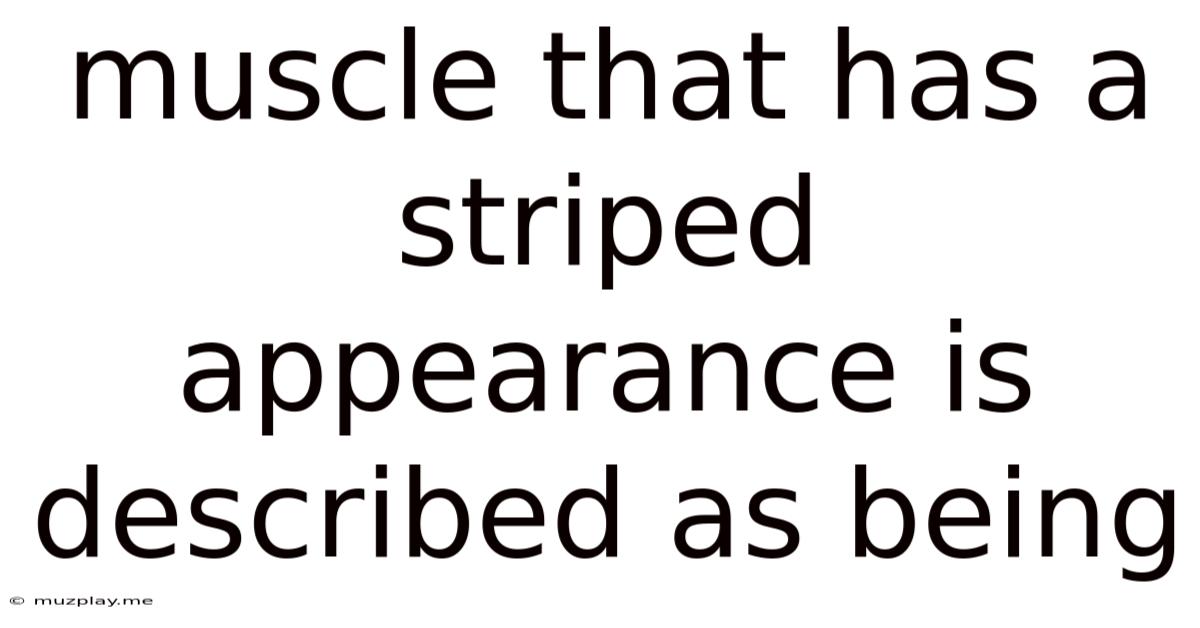 Muscle That Has A Striped Appearance Is Described As Being