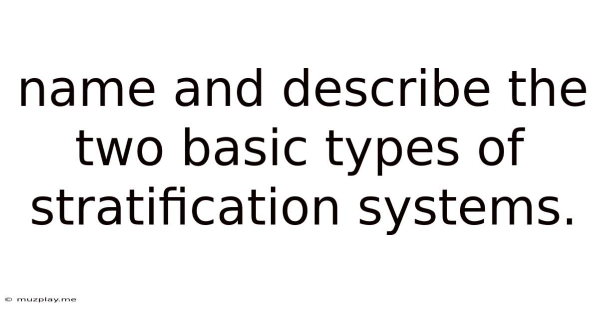 Name And Describe The Two Basic Types Of Stratification Systems.