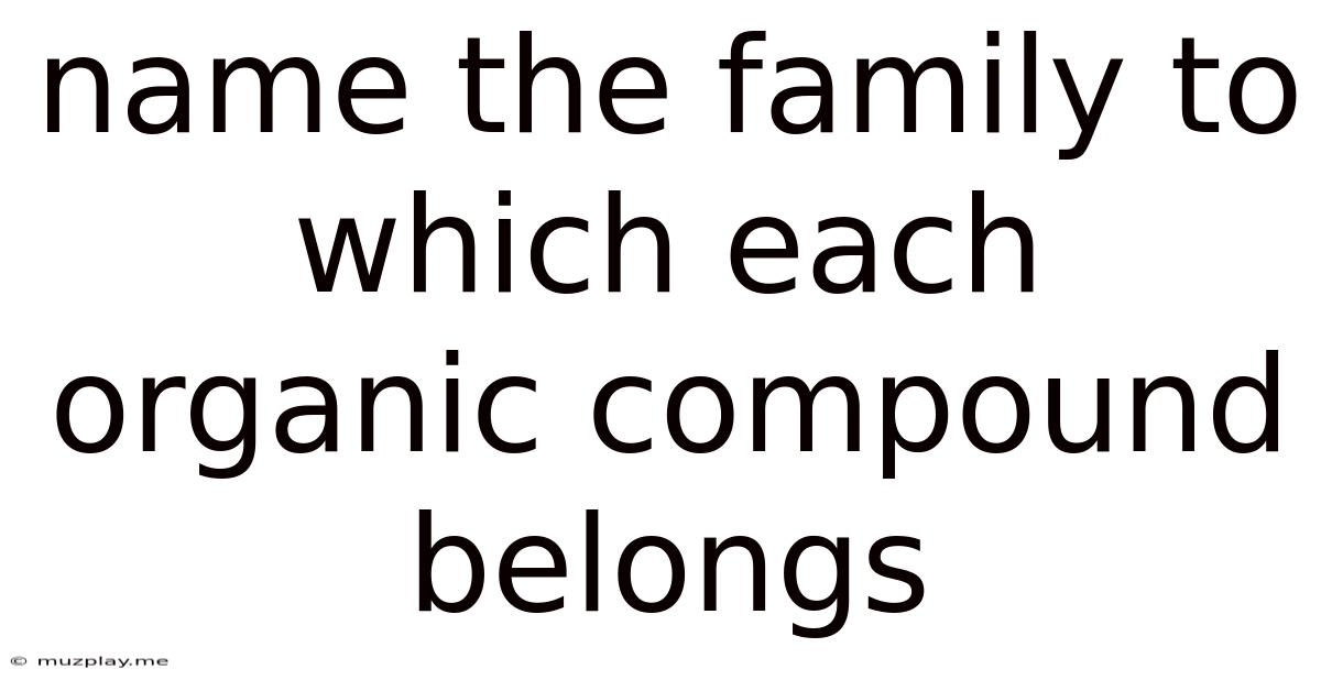Name The Family To Which Each Organic Compound Belongs