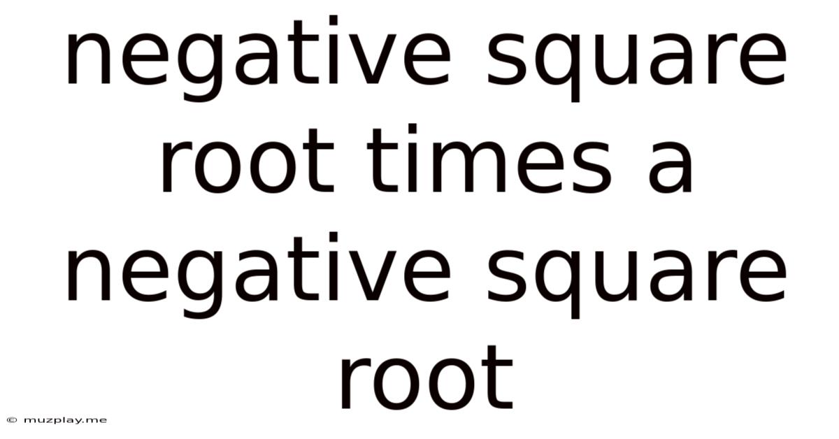 Negative Square Root Times A Negative Square Root